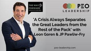 'A Crisis Always Separates the Great Leaders from the Rest of the Pack' Leon Goren & JP Pawliw-Fry