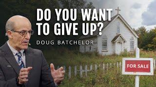 When You Think Of Giving Up | Doug Batchelor