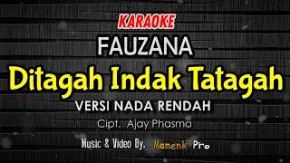 KARAOKE DITAGAH INDAK TATAGAH NADA RENDAH - FAUZANA