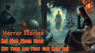 Horror Stories​ -​ Koj​ Siab​ Phem​ Dhau​ Kuv​ Tuag​ Los Yuav​ Cab​ Kom​ Tau​ 28-08-2024