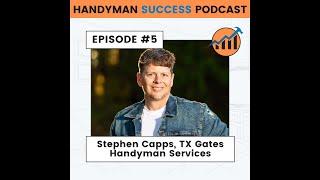 Handyman Success Podcast | Episode #5 | Stephen Capps with TXGates Handyman Services