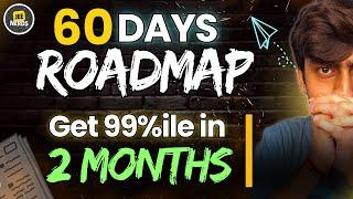 Complete Roadmap to get 99%ile in 2 Months • JEE Mains • JEE Advanced