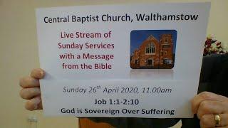 11am Service 26/4/20 Central Baptist, Job 1:1-2:10 God is Sovereign Over Suffering