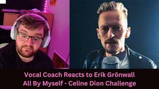 What this man does is INSANE!! - Vocal Coach Reacts to Erik Grönwall - All By Myself (Celine Cover)