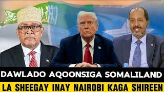 SHIR AY KASO QAYB GALEEN DAWLADO WAAWAYN OO LAGAGA HADLAYAY AQONSIGA SOMALILAND OO NAIROBI KA DHACAY