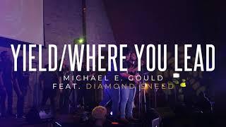 Michael E. Gould - Yield/Where You Lead [feat. Diamond Sneed] (Official Live Video)