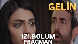 GELİN 121.BÖLÜM FRAGMANI