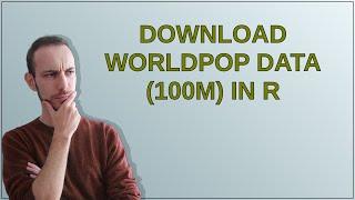 Download WorldPop data (100m) in R