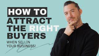 How to Attract the Right Buyers When Selling Your Business