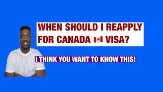 When is the Right Time to Reapply for Canada Visa after Refusal? | Canada Visa Reapplication Process