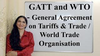 GATT and WTO - General Agreement on Tariffs & Trade, World Trade Organisation