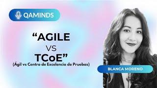 Agile vs TCoE | QA Minds | Blanca Moreno