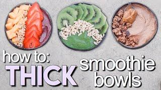 how to make THICK SMOOTHIE BOWLS + 3 recipes