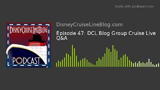 Episode 47: DCL Blog Group Cruise Live Q&A