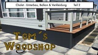 Tom´s Woodshop - Chalet Unterbau, Balkon & Verkleidung   Teil 2