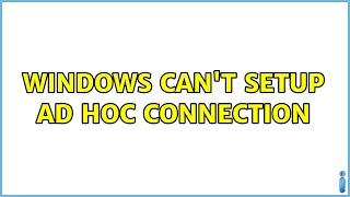 Windows can't setup ad hoc connection (2 Solutions!!)