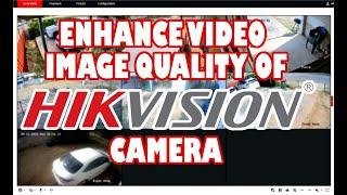 How to enhance video image quality of Hikvision CCTV camera.