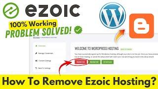 How To Remove Ezoic Hosting from WordPress and Blogger