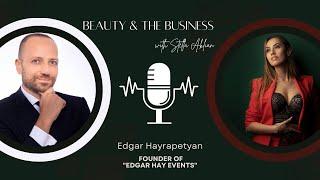 Edgar Hayrapetyan | Beauty & The Business with Stella Aklian | Էդգար Հայրապետյան