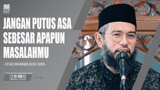 JANGAN PUTUS ASA SEBESAR APAPUN MASALAHMU | USTADZ MUHAMMAD NUZUL DZIKRI