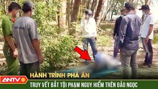 KỊCH TÍNH xem Công an siết chặt vòng vây, bắt tội phạm nguy hiểm trên Đảo Ngọc | Hành trình phá án