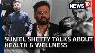 Suniel Shetty Talks About Fitness And His Mission To Make India Fit