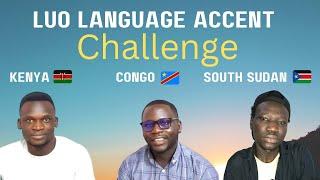 Luo language accent challenge Luo Kenya, Alur Congo, Collo (Shilluk) South Sudan