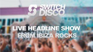 SWITCH DISCO - LIVE DJ SET FROM IBIZA ROCKS 2024 (IBIZA DANCE ANTHEMS)