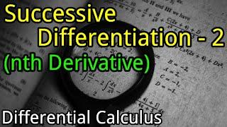 Successive Differentiation - 2 (nth Derivative) | Differential Calculus