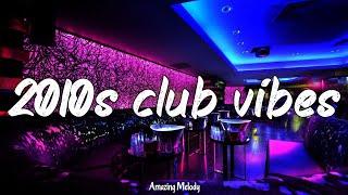 it's 2010s and you are you are in club at party with your friends ~throwback playlist