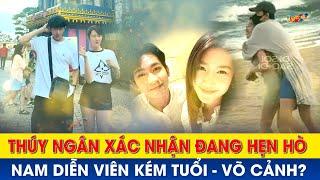 Thuý Ngân xác nhận đang hẹn hò với nam diễn viên kém tuổi Võ Cảnh?