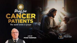 Pray for Cancer Patients | Peter Thompson | Shalom World Prayer