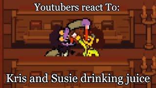 YouTubers react To: Kris and Susie drinking juice | Deltarune - Chapter 4