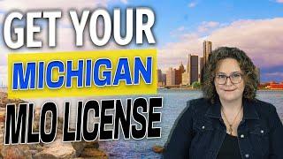 How to Get Your Michigan Mortgage Loan Originator License (MLO) - Fast & Easy