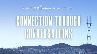 CONNECTION THROUGH CONVERSATIONS | INCRadio San Francisco