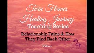 Relationship Pains and How TFs Find Each Other - Video 2 - Twin Flames Healing Journey Teaching Seri