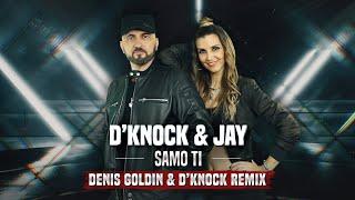 D'KNOCK & JAY - SAMO TI (Denis Goldin & D'Knock Remix)