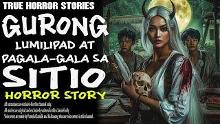 GURONG LUMILIPAD AT PAGALA-GALA SA SITIO | Aswang True Story