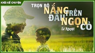 Nghe truyện dễ ngủ TRỌN BỘ : NẮNG TRÊN ĐẦU NGỌN CỎ, đọc truyện đêm khuya, #doctruyendemkhuya