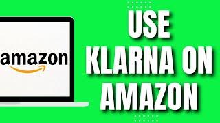 How To Use Klarna On Amazon (QUICK & Easy 2023)