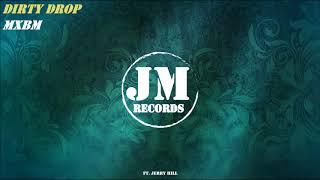 MXBM - Dirty Drop ft. Jerry Hill