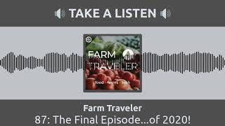 The Final Episode...of 2020! | The Farm Traveler Podcast