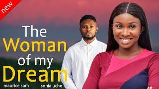 Just Released Today: The Woman of My Dream ft. Maurice Sam and Sonia Uche Nollywood  2024