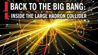 Back to the Big Bang: Inside the Large Hadron Collider