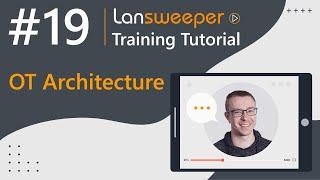 Lansweeper training tutorial #19 - OT Architecture