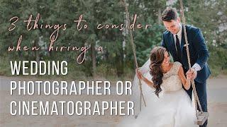 3 things to consider when hiring a wedding photographer or cinematographer