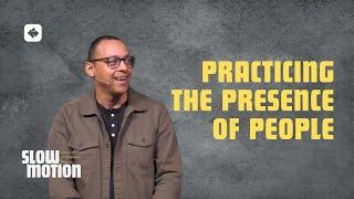 Practicing the Presence of People | Slow Motion Series | Pastor Rich Villodas