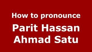 How do you say Parit Hassan Ahmad Satu in Malaysia (Malay)? - PronounceNames.com