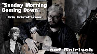 SUNDAY MORNING COMING DOWN (Kris Kristofferson) auf BAIRISCH