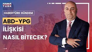 Suriye'de giderek artan iş birliğinin önü nasıl kesilecek? | Habertürk Gündem - 24 Temmuz 2024